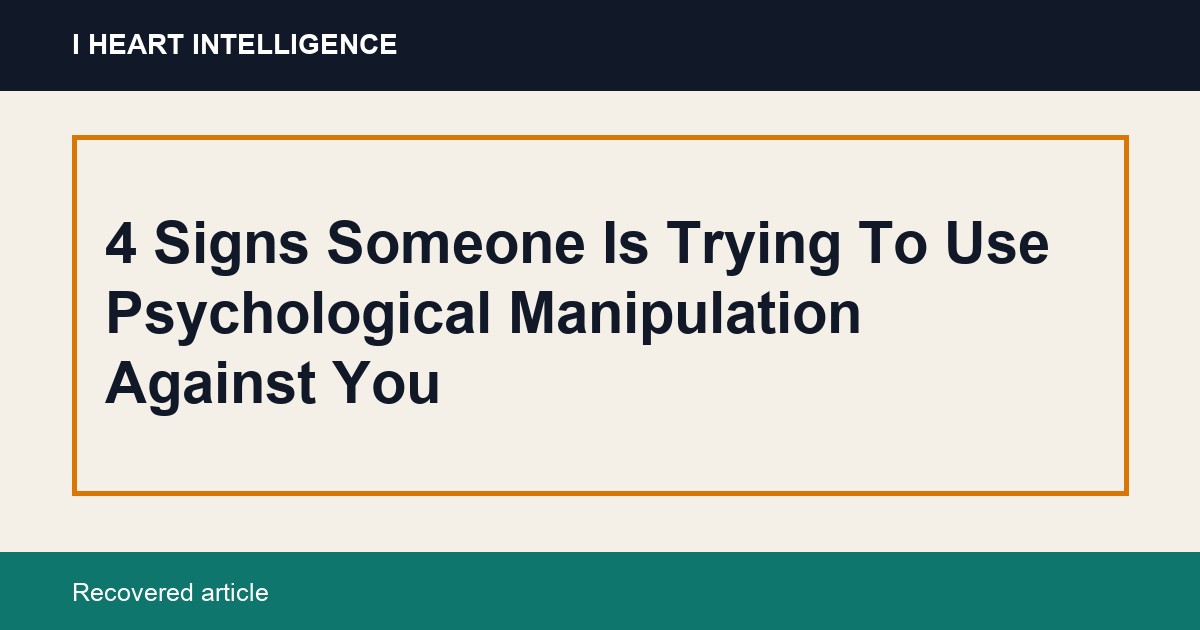4 Signs Someone Is Trying To Use Psychological Manipulation Against You