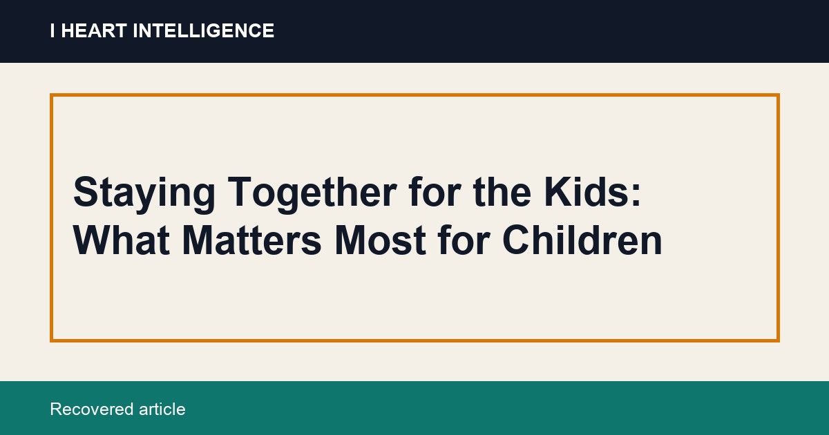 Staying Together for the Kids: What Matters Most for Children
