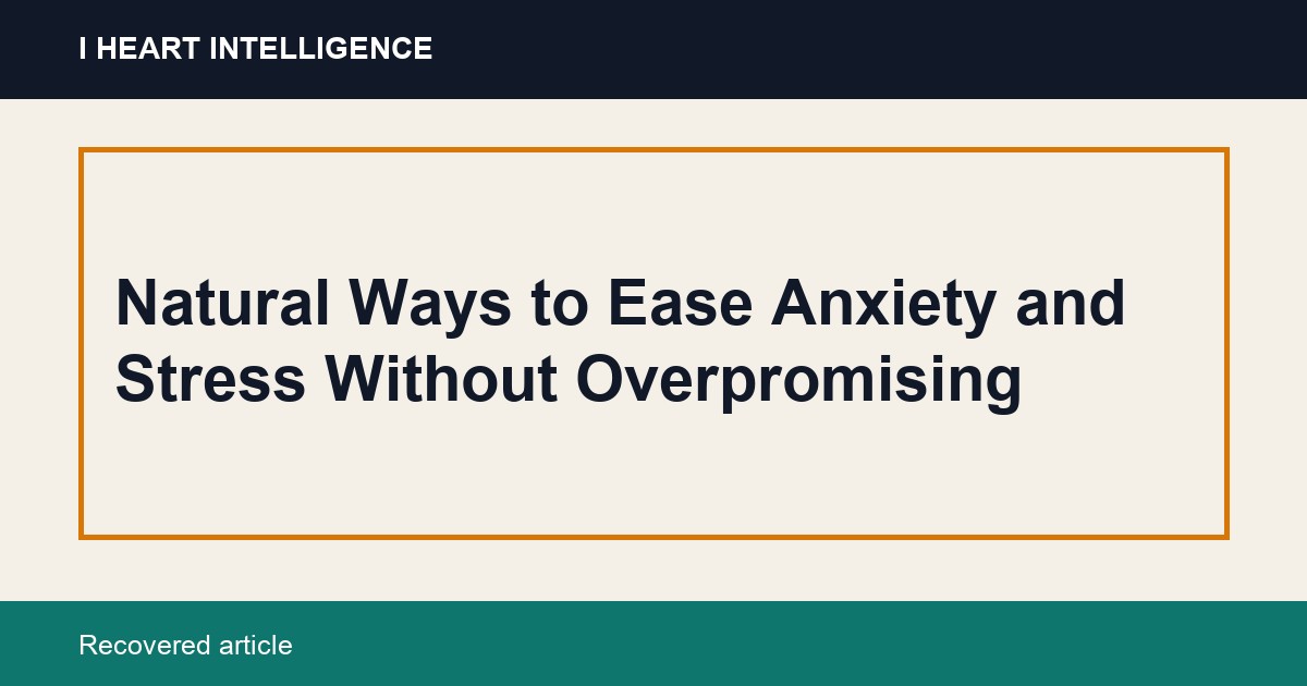 Natural Ways to Ease Anxiety and Stress Without Overpromising
