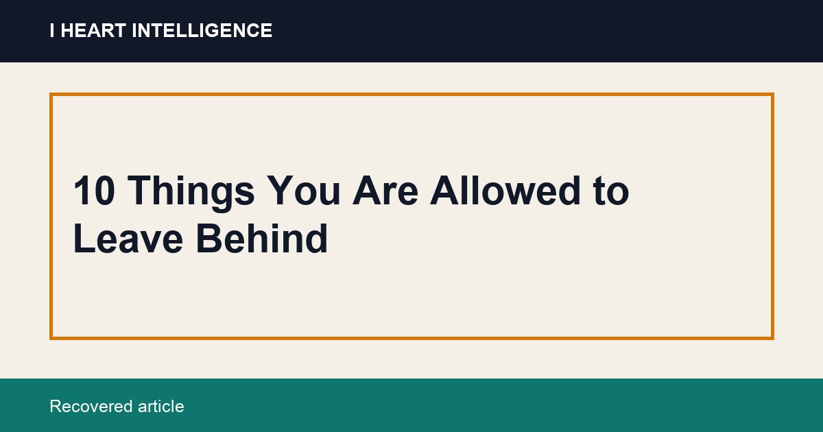 10 Things You Are Allowed to Leave Behind