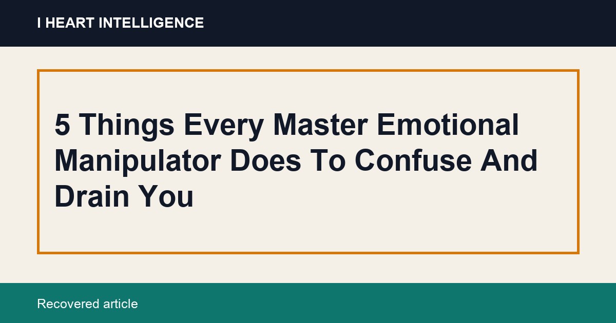 5 Things Every Master Emotional Manipulator Does To Confuse And Drain You
