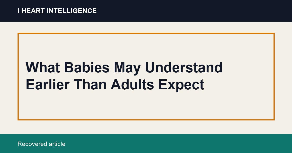 What Babies May Understand Earlier Than Adults Expect