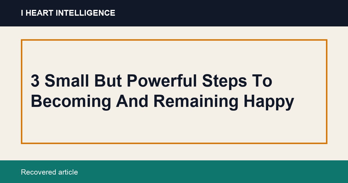 3 Small But Powerful Steps To Becoming And Remaining Happy