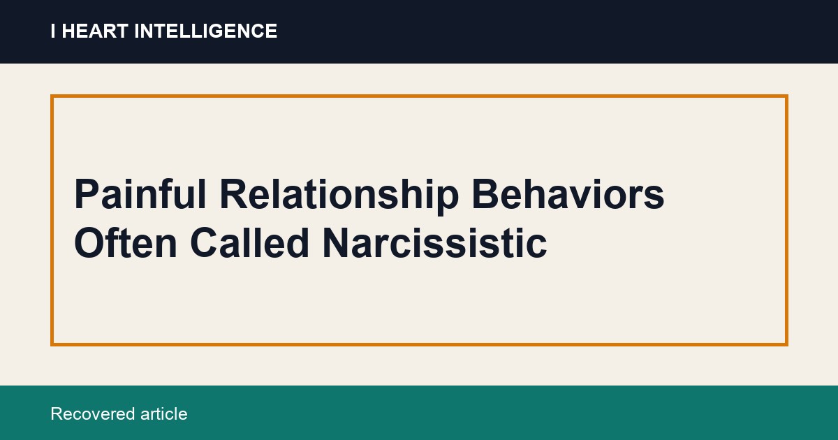 Painful Relationship Behaviors Often Called Narcissistic