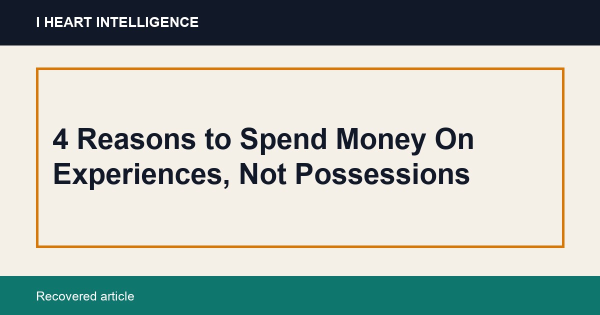 4 Reasons to Spend Money On Experiences, Not Possessions