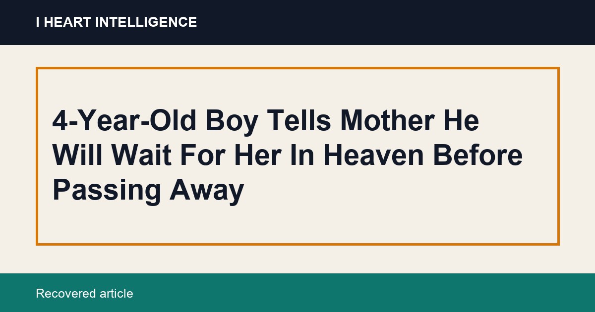4-Year-Old Boy Tells Mother He Will Wait For Her In Heaven Before Passing Away