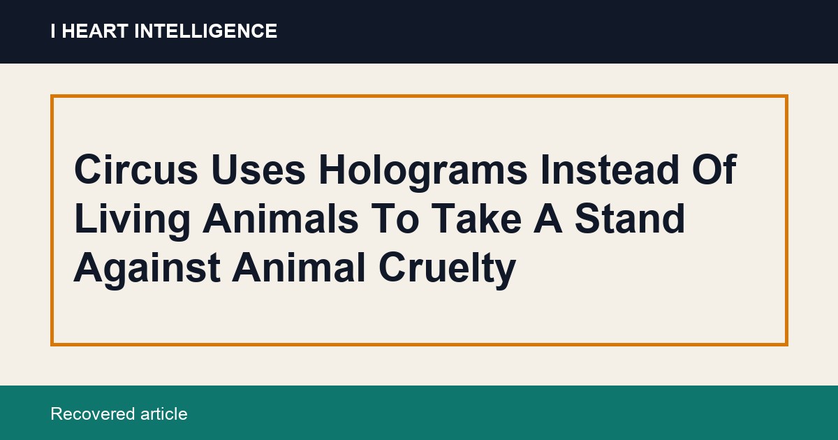 Circus Uses Holograms Instead Of Living Animals To Take A Stand Against Animal Cruelty