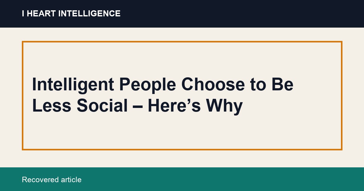 Intelligent People Choose to Be Less Social – Here’s Why
