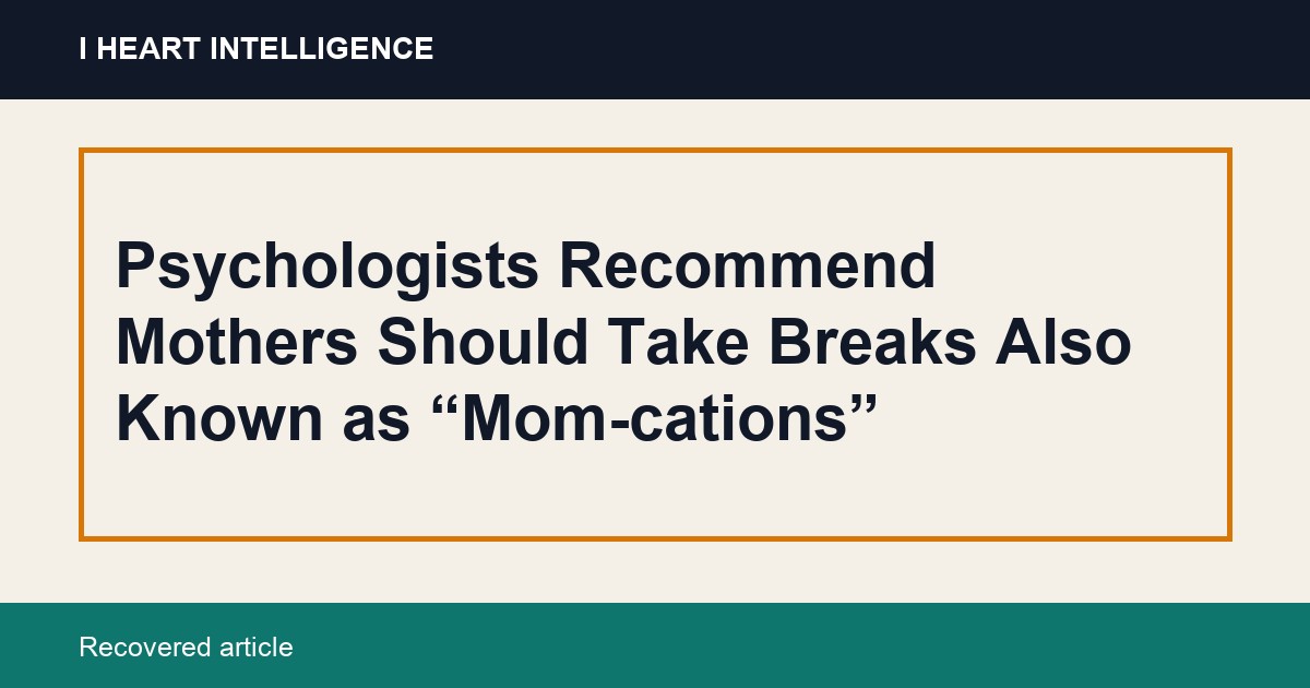 Psychologists Recommend Mothers Should Take Breaks Also Known as “Mom-cations”