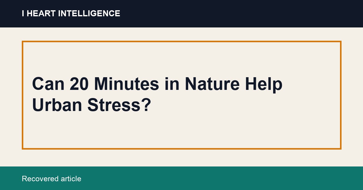 Can 20 Minutes in Nature Help Urban Stress?
