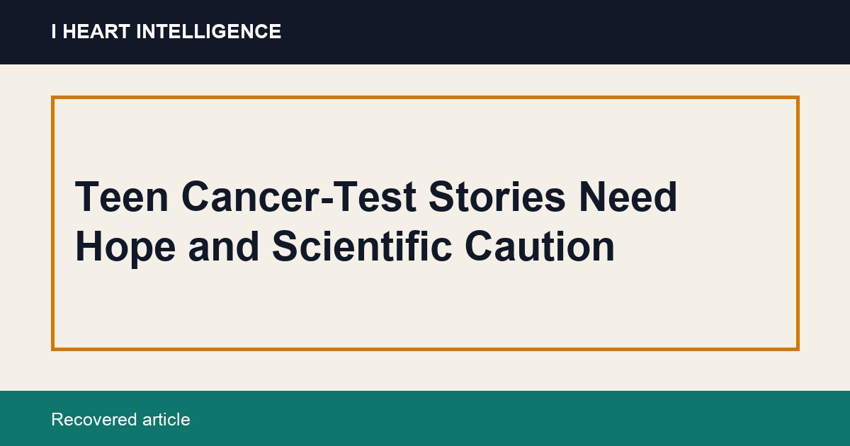 Teen Cancer-Test Stories Need Hope and Scientific Caution
