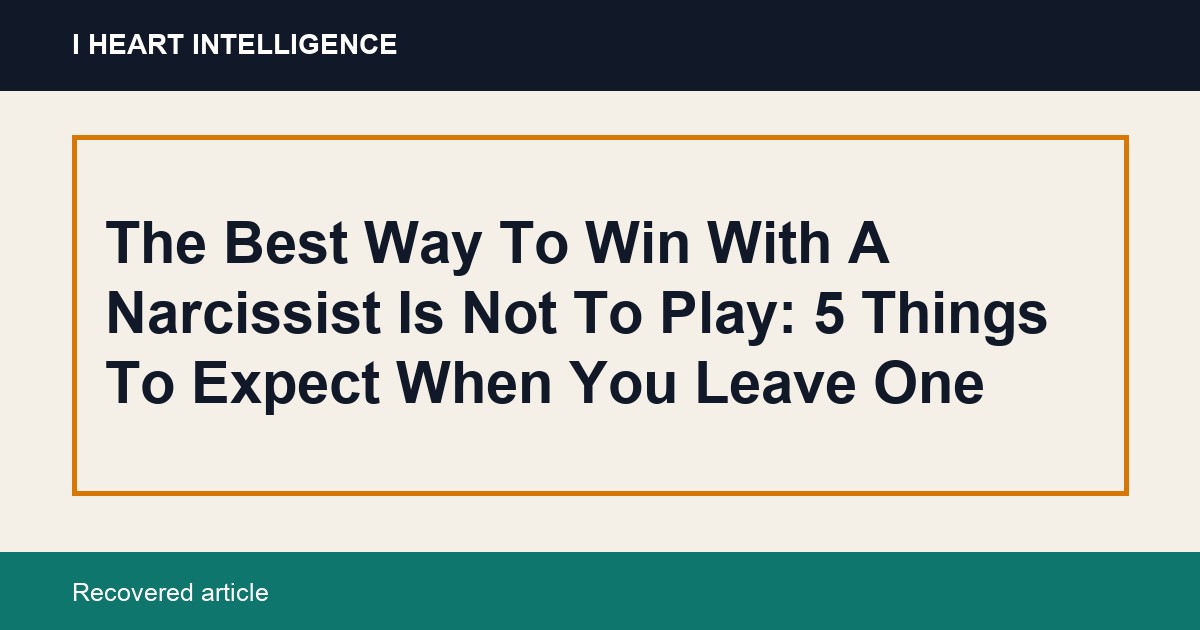 The Best Way To Win With A Narcissist Is Not To Play: 5 Things To Expect When You Leave One