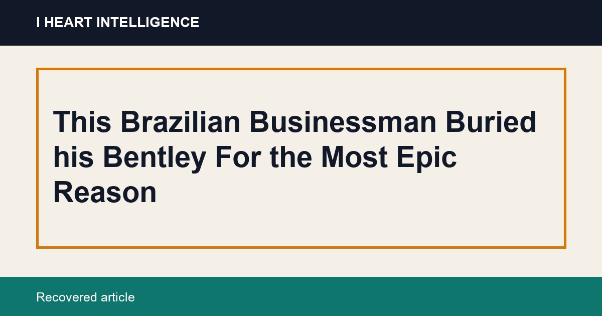 This Brazilian Businessman Buried his Bentley For the Most Epic Reason