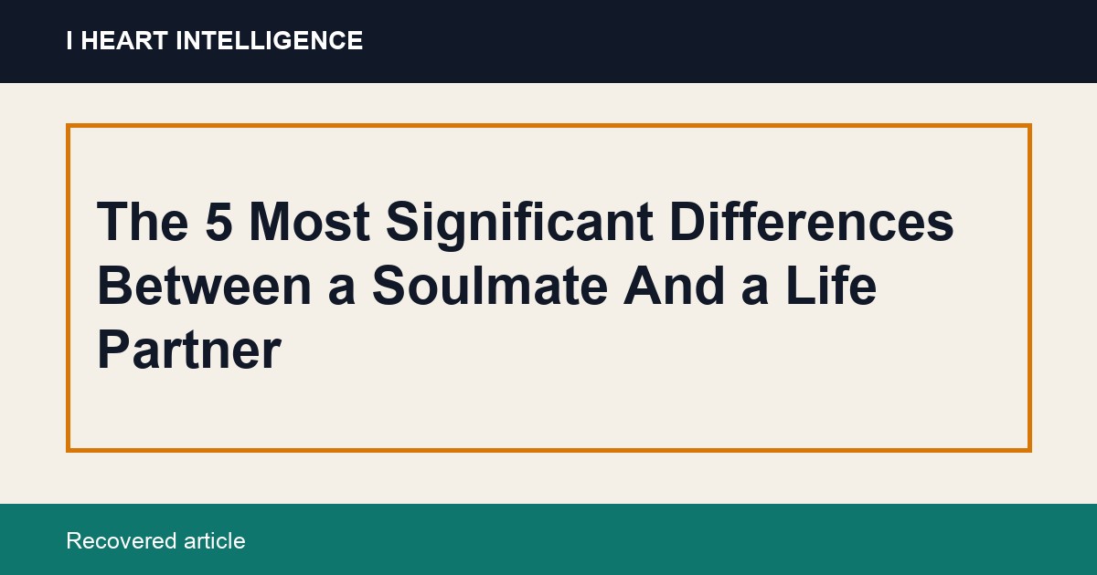 The 5 Most Significant Differences Between a Soulmate And a Life Partner