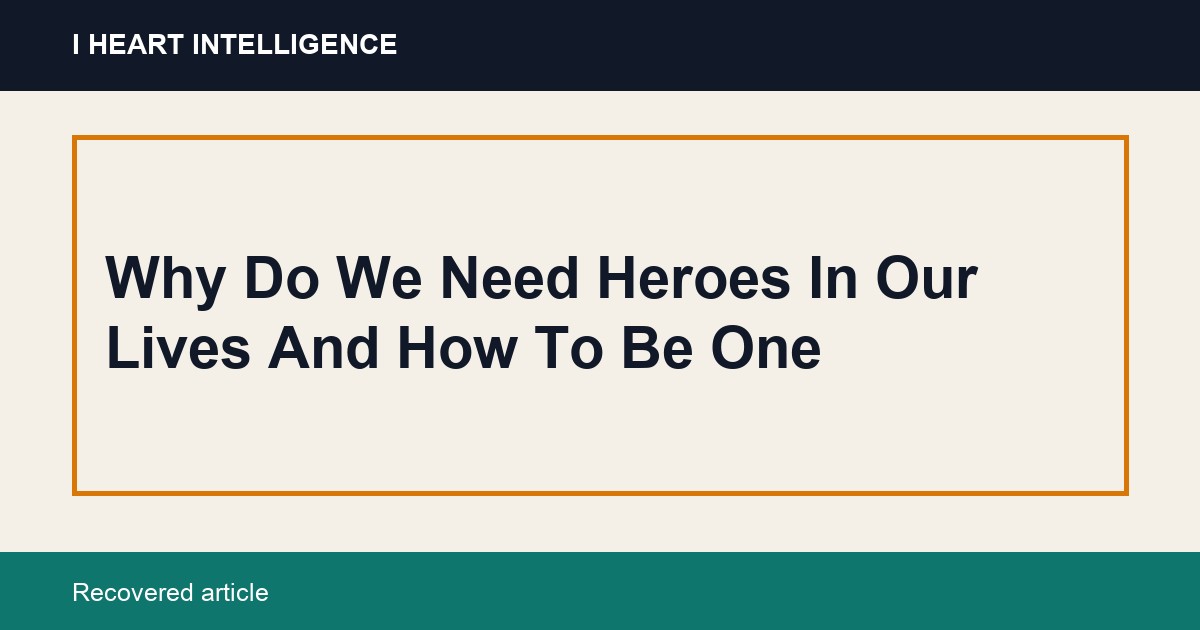 Why Do We Need Heroes In Our Lives And How To Be One
