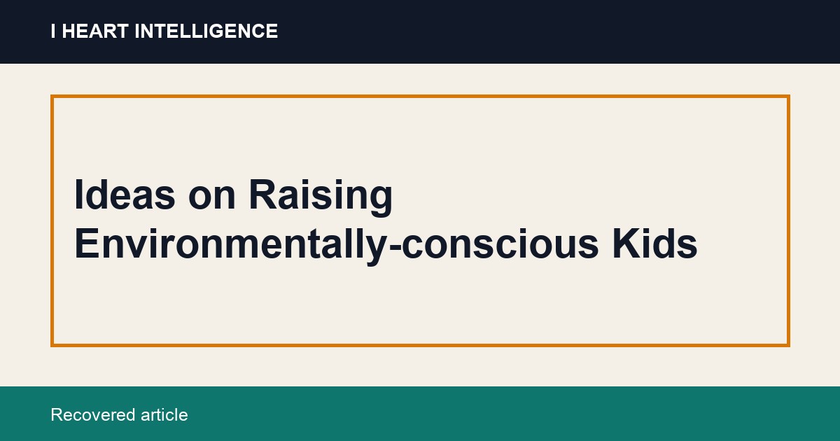 Ideas on Raising Environmentally-conscious Kids