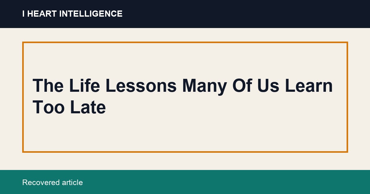 The Life Lessons Many Of Us Learn Too Late