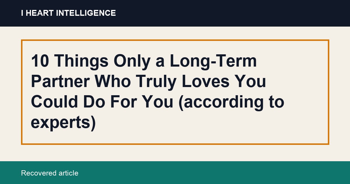10 Things Only a Long-Term Partner Who Truly Loves You Could Do For You (according to experts)