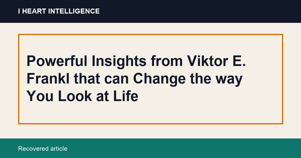 Powerful Insights from Viktor E. Frankl that can Change the way You Look at Life