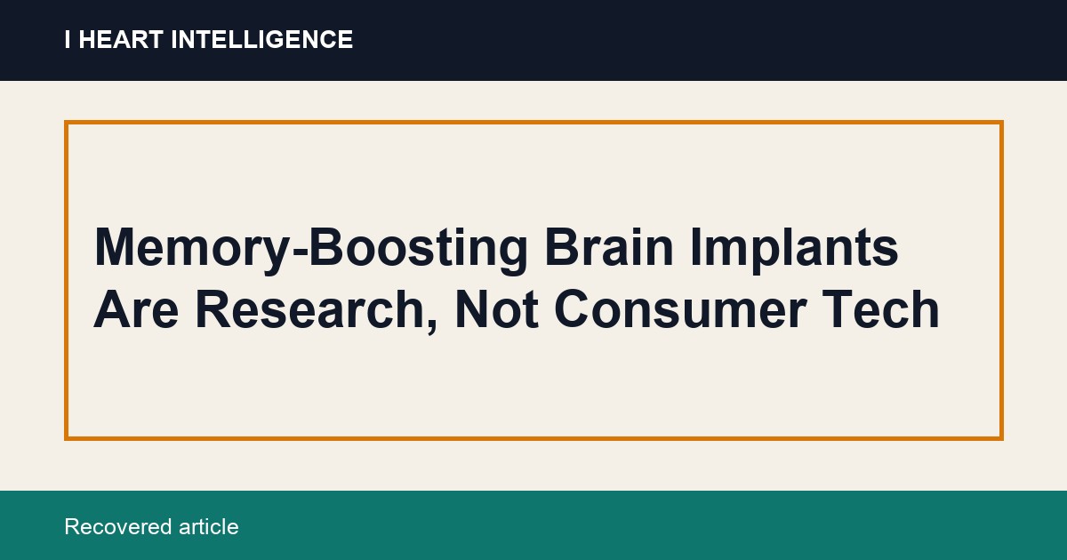 Memory-Boosting Brain Implants Are Research, Not Consumer Tech