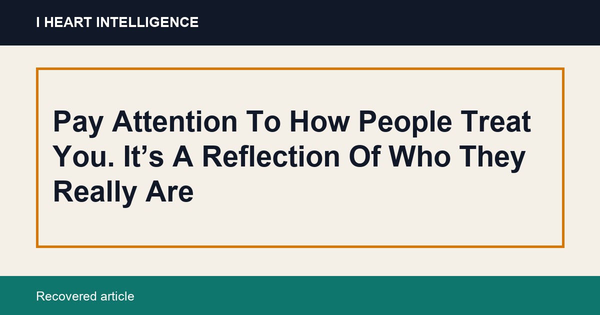 Pay Attention To How People Treat You. It’s A Reflection Of Who They Really Are