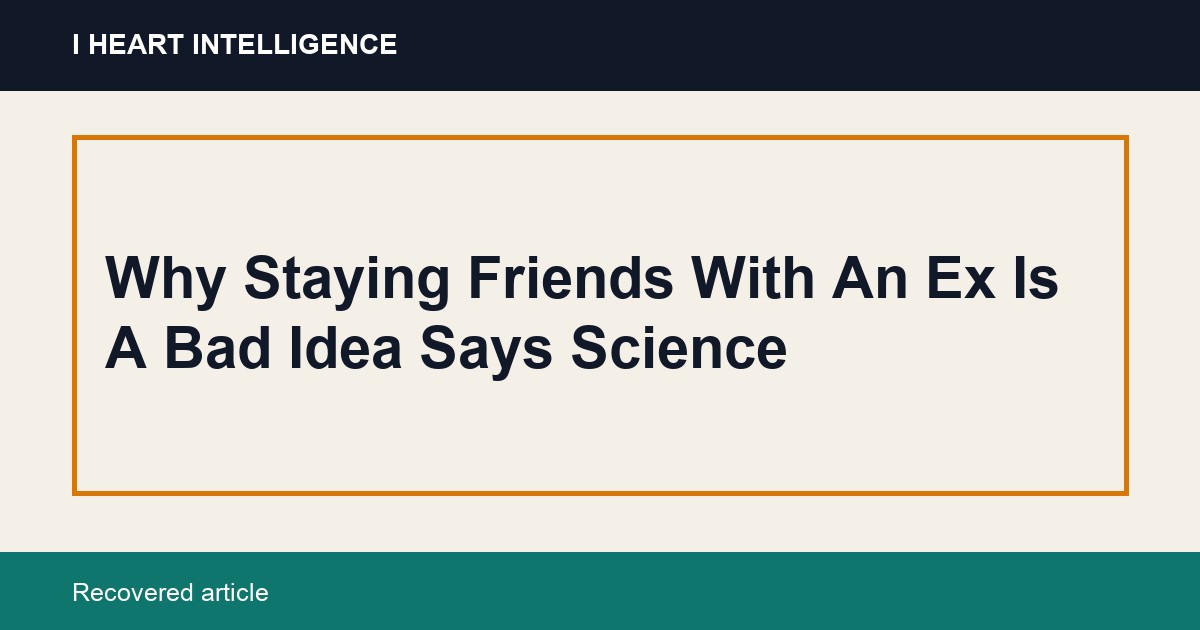 Why Staying Friends With An Ex Is A Bad Idea Says Science