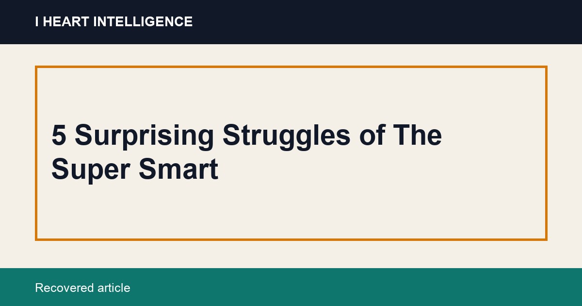 5 Surprising Struggles of The Super Smart