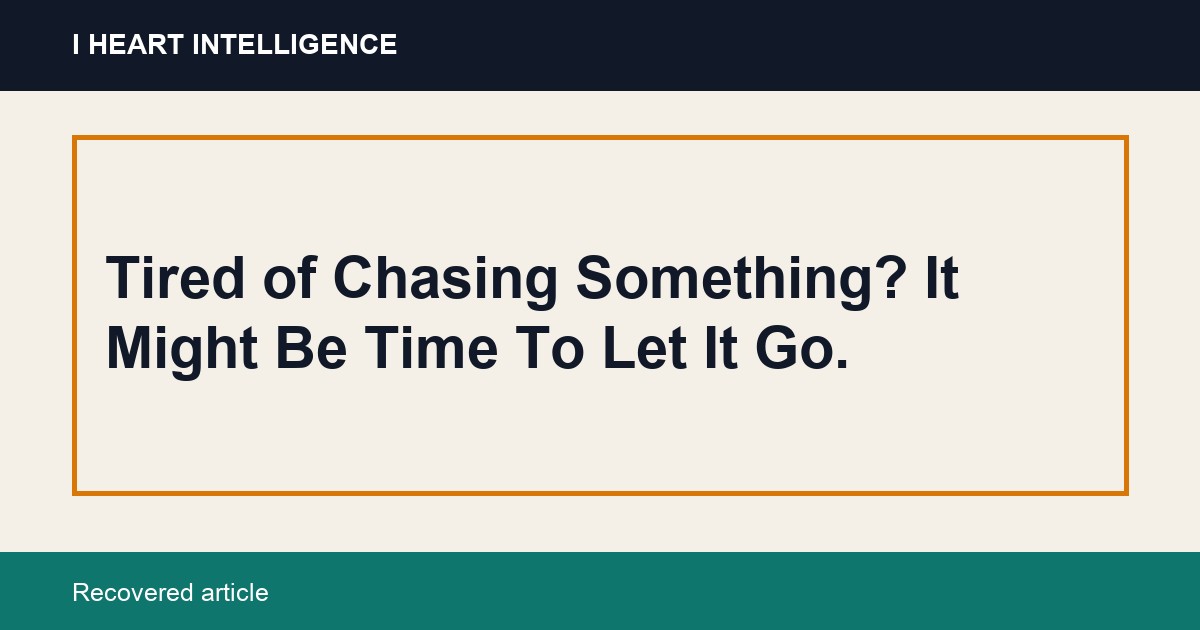 Tired of Chasing Something? It Might Be Time To Let It Go.