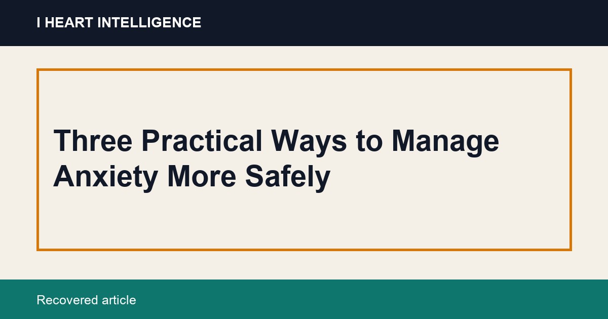 Three Practical Ways to Manage Anxiety More Safely
