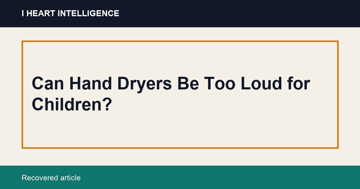 Can Hand Dryers Be Too Loud for Children?