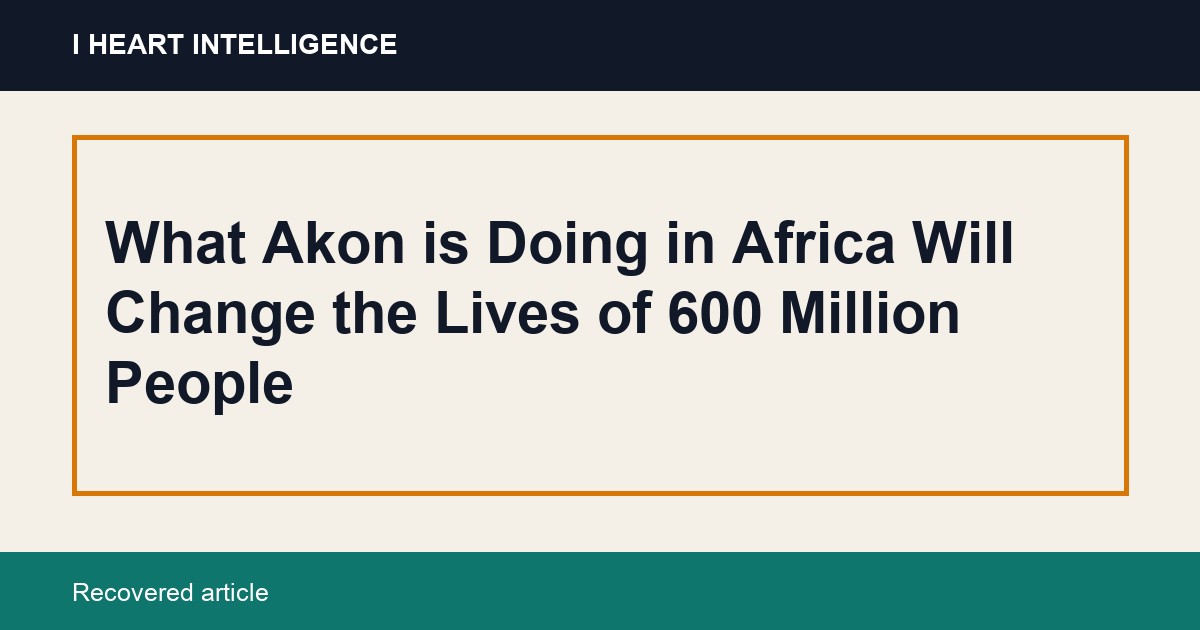 What Akon is Doing in Africa Will Change the Lives of 600 Million People