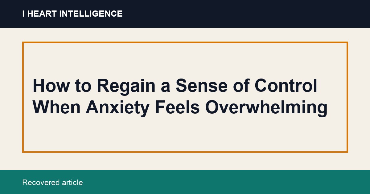 How to Regain a Sense of Control When Anxiety Feels Overwhelming