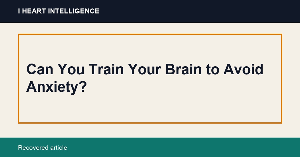 Can You Train Your Brain to Avoid Anxiety?