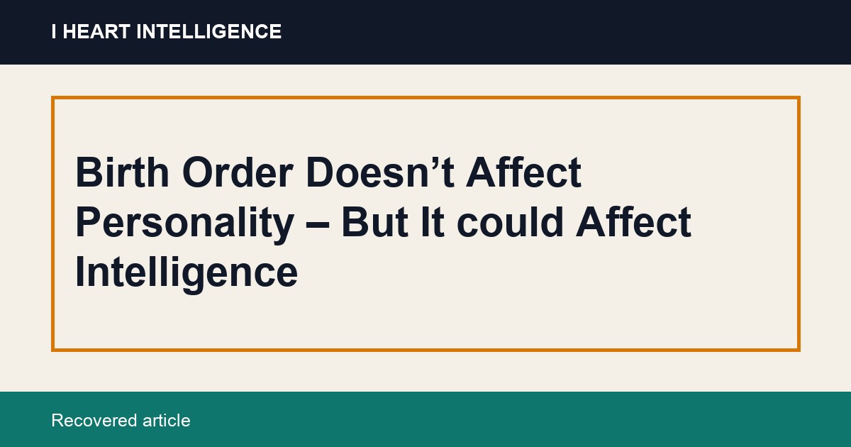 Birth Order Doesn’t Affect Personality – But It could Affect Intelligence