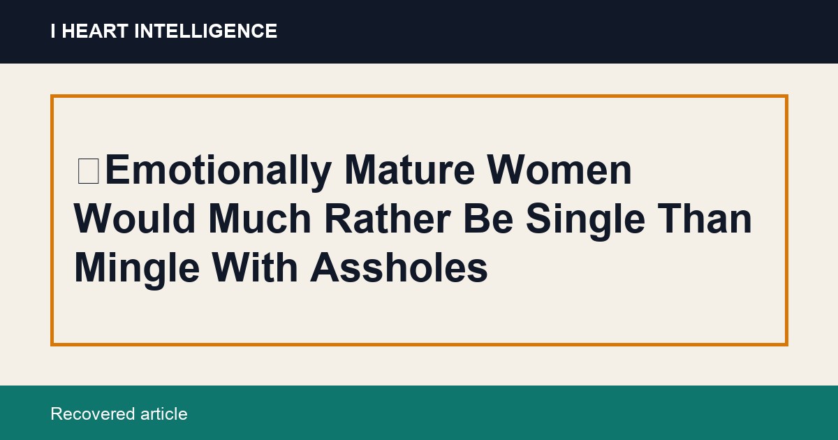 Emotionally Mature Women Would Much Rather Be Single Than Mingle With Assholes