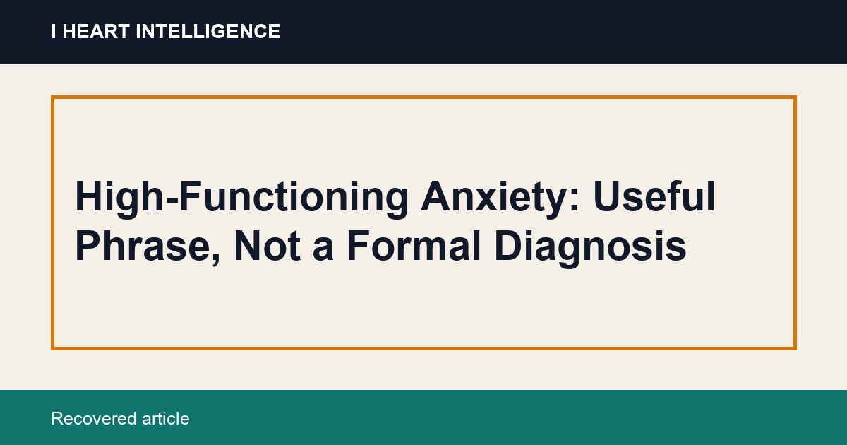 High-Functioning Anxiety: Useful Phrase, Not a Formal Diagnosis