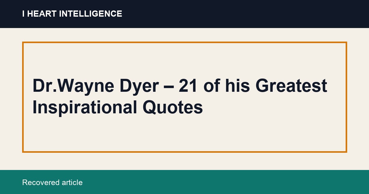 Dr.Wayne Dyer – 21 of his Greatest Inspirational Quotes