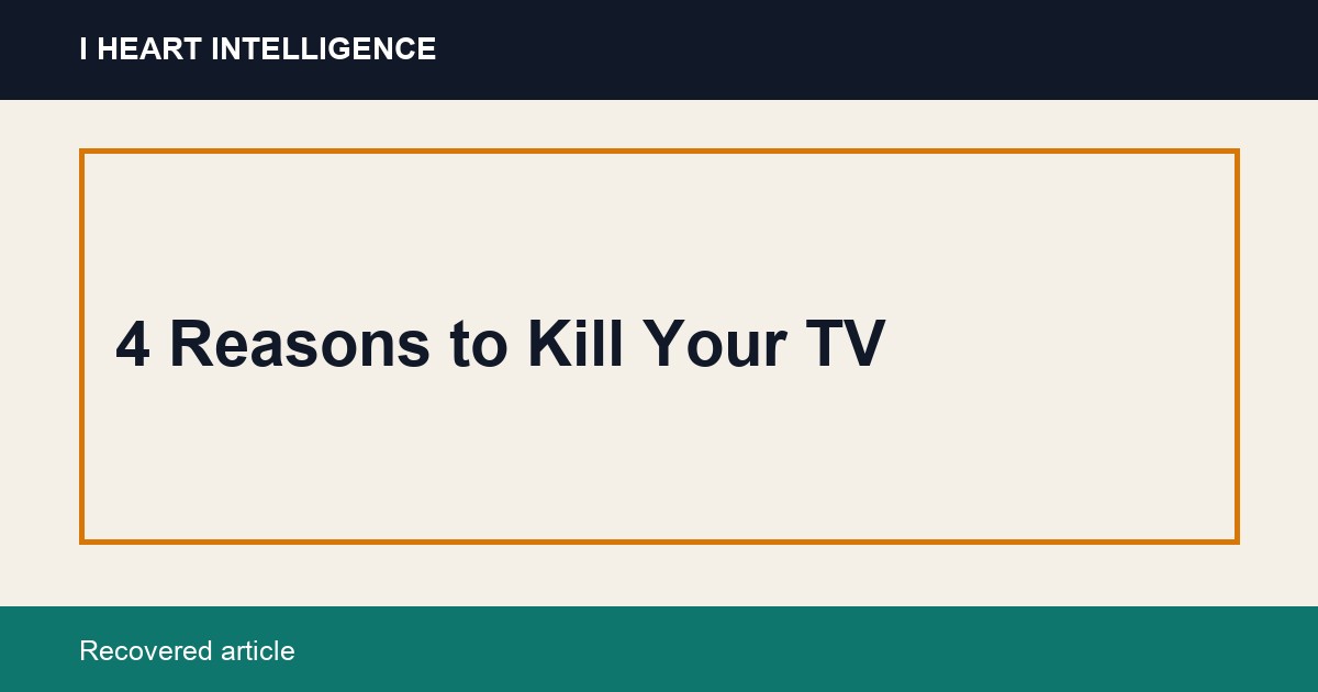 4 Reasons to Kill Your TV