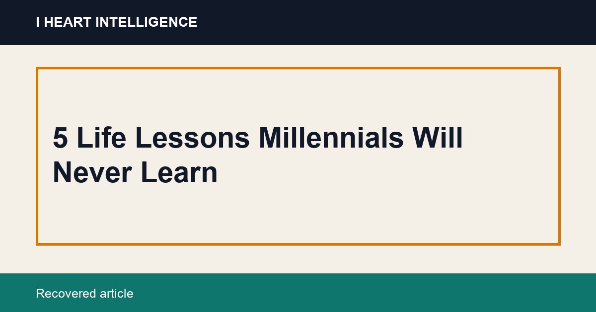 5 Life Lessons Millennials Will Never Learn