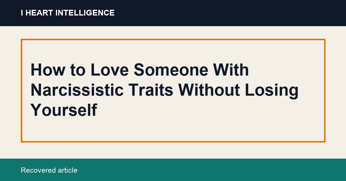 How to Love Someone With Narcissistic Traits Without Losing Yourself