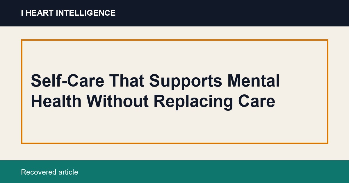 Self-Care That Supports Mental Health Without Replacing Care