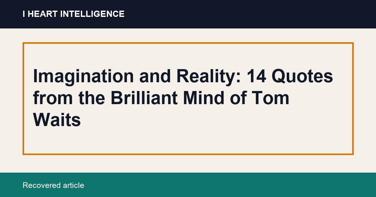 Imagination and Reality: 14 Quotes from the Brilliant Mind of Tom Waits