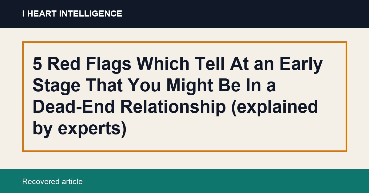 5 Red Flags Which Tell At an Early Stage That You Might Be In a Dead-End Relationship (explained by experts)