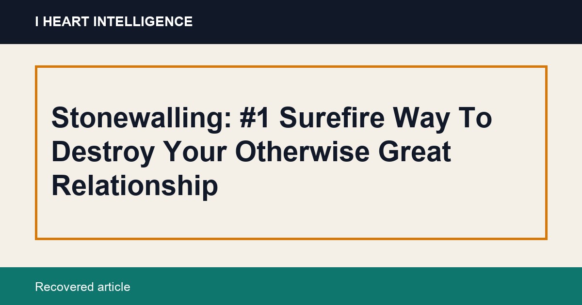 Stonewalling: #1 Surefire Way To Destroy Your Otherwise Great Relationship