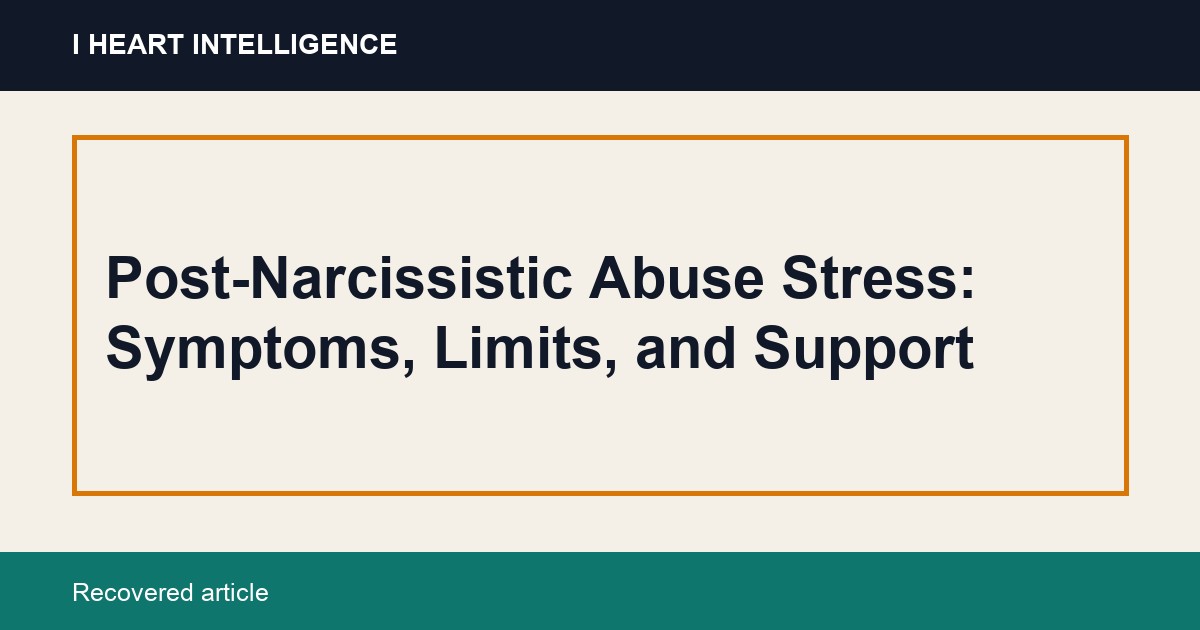 Post-Narcissistic Abuse Stress: Symptoms, Limits, and Support