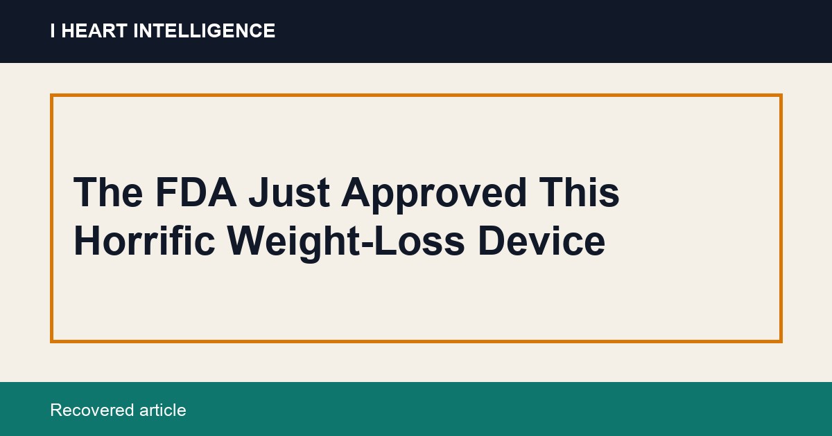The FDA Just Approved This Horrific Weight-Loss Device