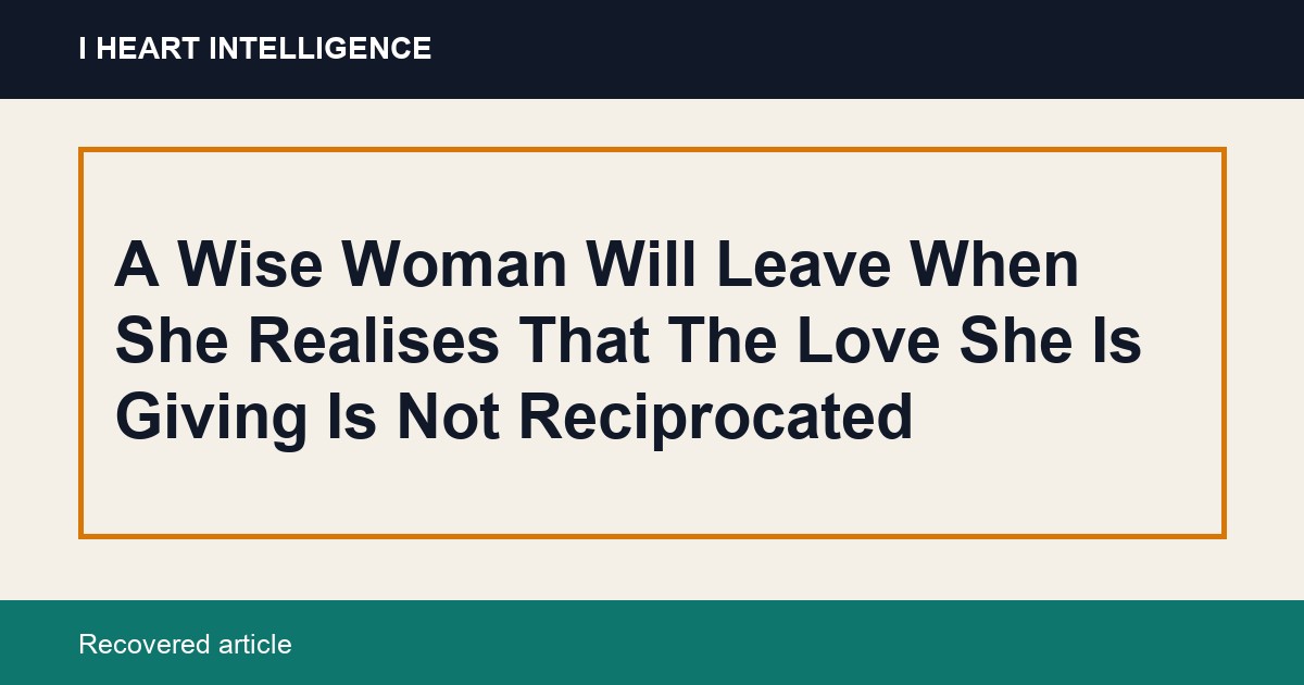 A Wise Woman Will Leave When She Realises That The Love She Is Giving Is Not Reciprocated