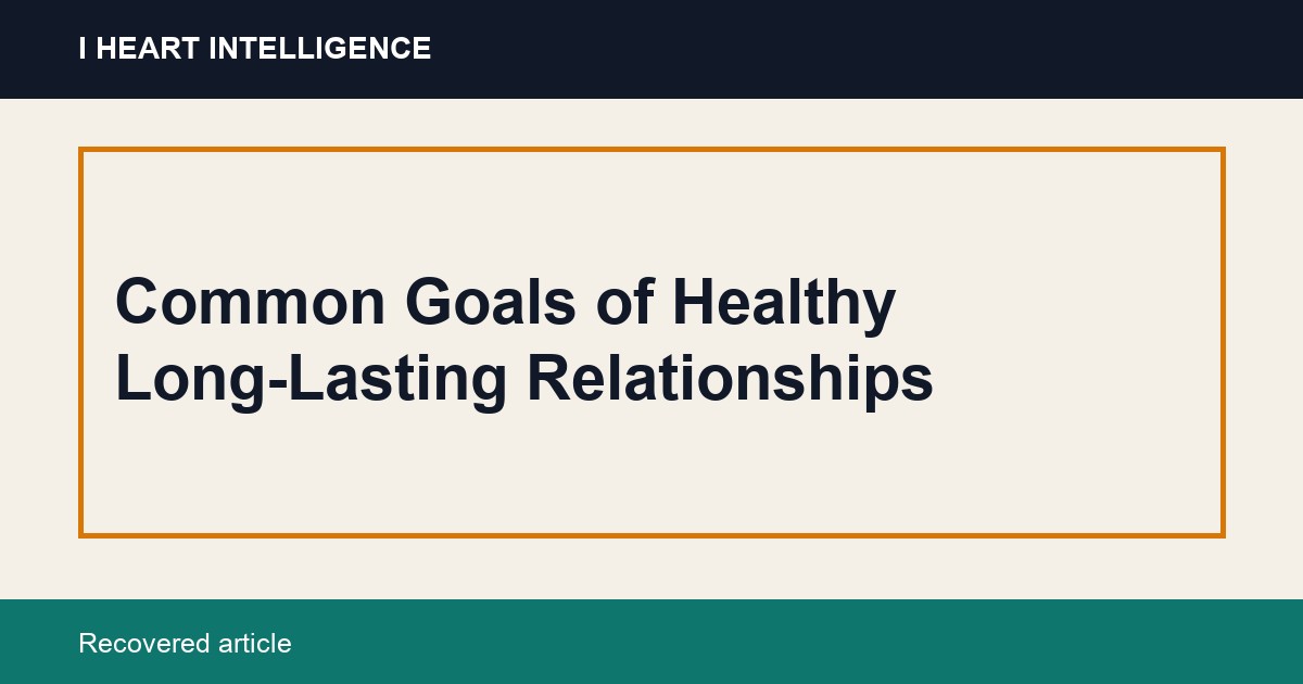 Common Goals of Healthy Long-Lasting Relationships