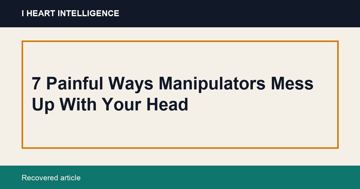 7 Painful Ways Manipulators Mess Up With Your Head