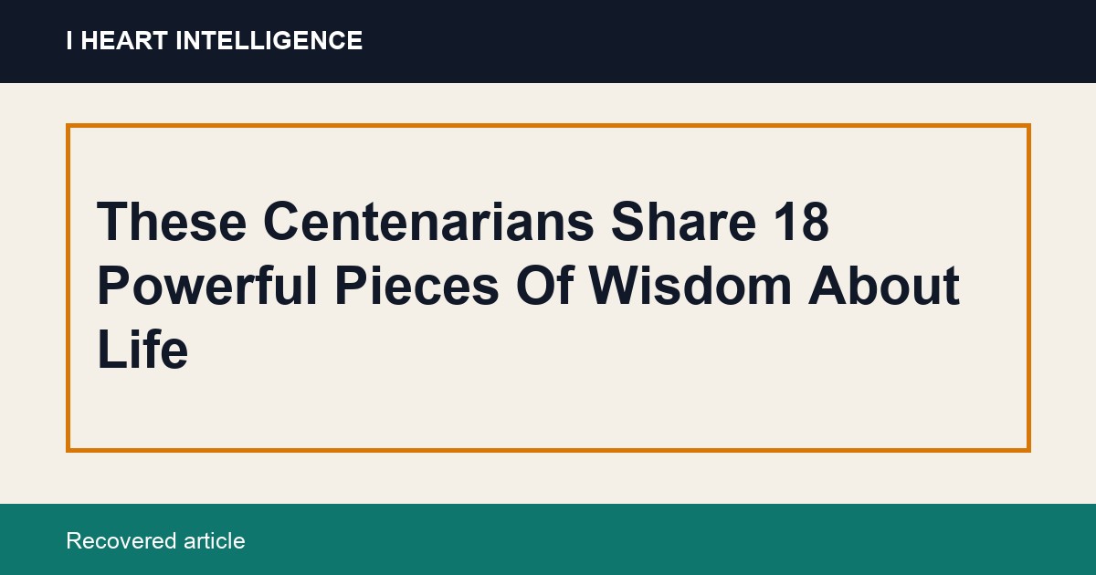 These Centenarians Share 18 Powerful Pieces Of Wisdom About Life